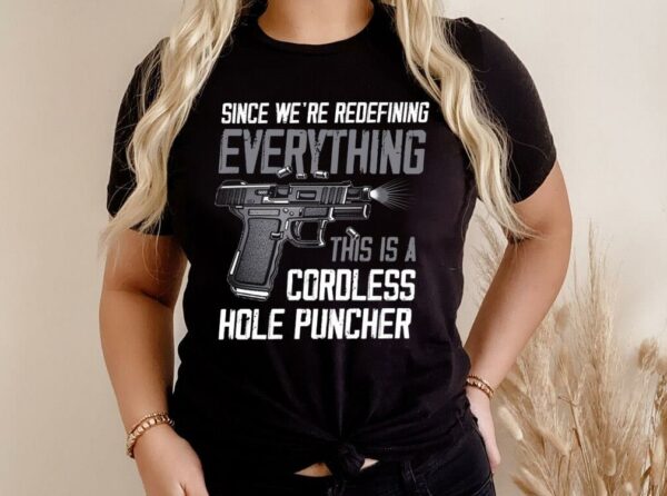 Hot Since We're Redefining Everything This Is A Cordless Hole Puncher Shirt