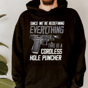 Hot Since We're Redefining Everything This Is A Cordless Hole Puncher Shirt 3