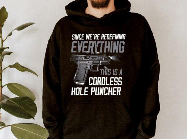 Hot Since We're Redefining Everything This Is A Cordless Hole Puncher Shirt