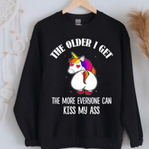 Limited Unicorn The Older I Get The More Everyone Can Kiss My Ass Shirt 1