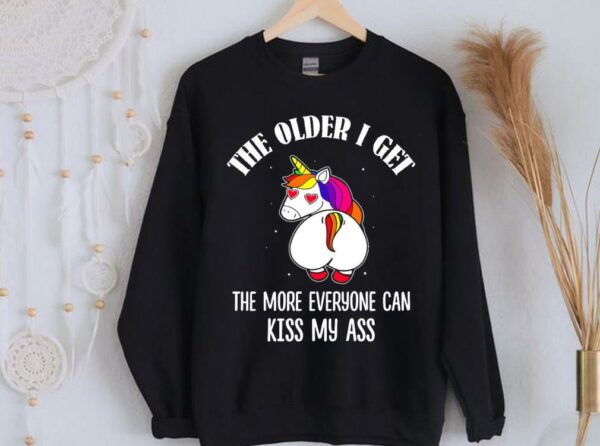 Limited Unicorn The Older I Get The More Everyone Can Kiss My Ass Shirt