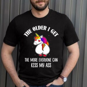Limited Unicorn The Older I Get The More Everyone Can Kiss My Ass Shirt 3