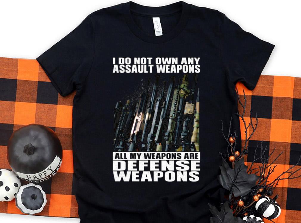 Original I Do Not Own Any Assault Weapons All My Weapons Are Defense Weapons Shirt Original I Do Not Own Any Assault Weapons All My Weapons Are Defense Weapons Shirt 1 - Original I Do Not Own Any Assault Weapons All My Weapons Are Defense Weapons Shirt