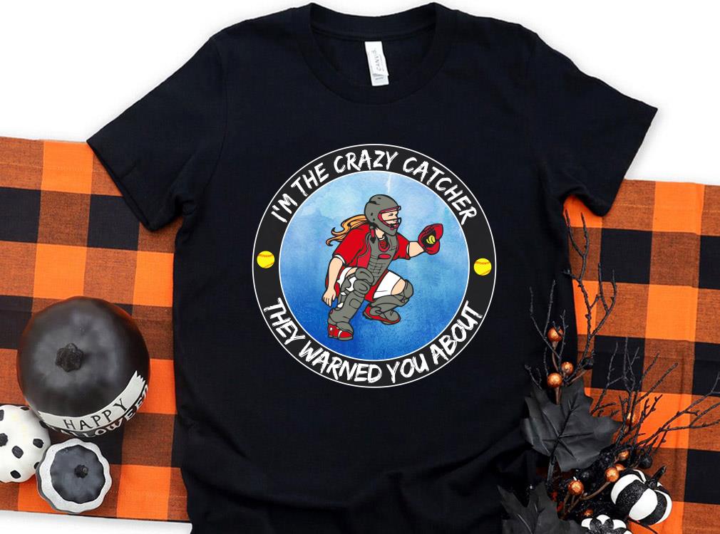 Original I'm The Crazy Catcher They Warned You About Shirt, The Girl Softball Crazy Catcher Shirt Original I m The Crazy Catcher They Warned You About Shirt The Girl Softball Crazy Catcher Shirt 1 - Original I'm The Crazy Catcher They Warned You About Shirt, The Girl Softball Crazy Catcher Shirt