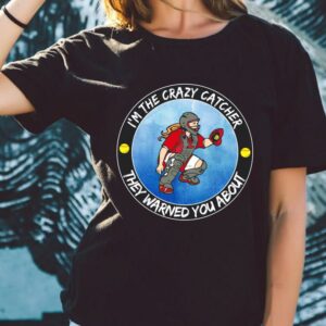 Original I'm The Crazy Catcher They Warned You About Shirt, The Girl Softball Crazy Catcher Shirt 1