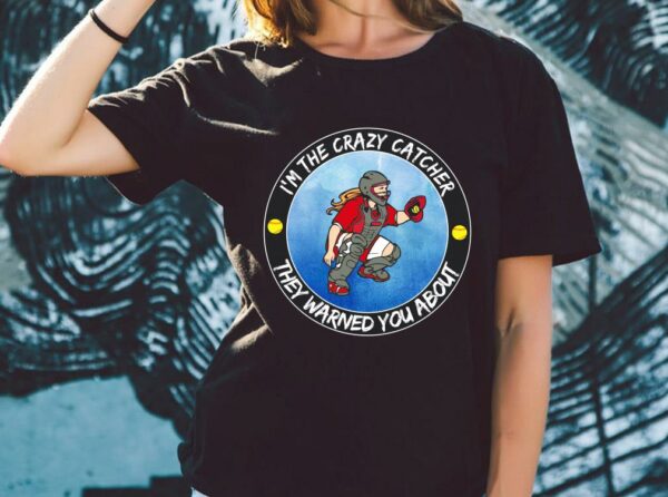 Original I'm The Crazy Catcher They Warned You About Shirt, The Girl Softball Crazy Catcher Shirt