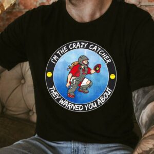 Original I'm The Crazy Catcher They Warned You About Shirt, The Girl Softball Crazy Catcher Shirt 3