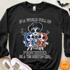 Original In A World Full Of Princesses Be A Tim Burton Girl Shirt, Princesses Tim Burton Girl halloween Shirt 2