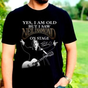 The Best Neil Diamond Shirt, I Am old But I Saw Neil Diamond On Stage Shirt