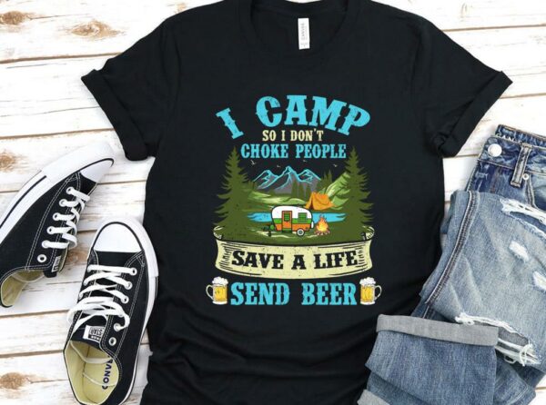 Vintage I Camp So I Dont Choke People Save A Life Send Beer Shirt