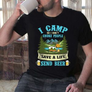 Vintage I Camp So I Dont Choke People Save A Life Send Beer Shirt 3