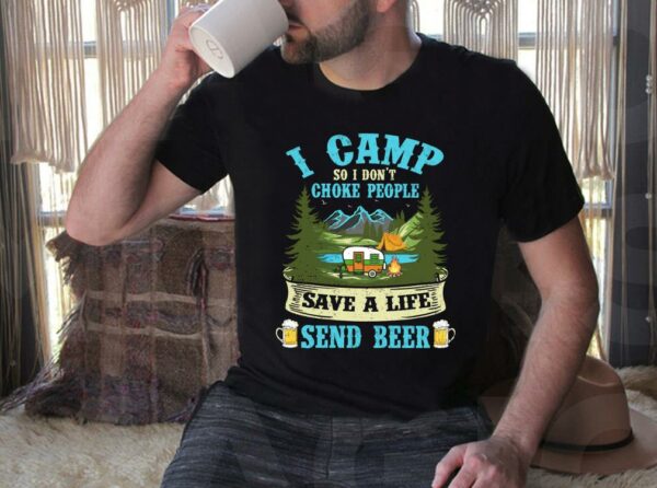 Vintage I Camp So I Dont Choke People Save A Life Send Beer Shirt