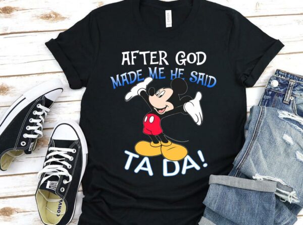 Vintage Mickey Mouse After God Made Me He Said Ta Da Shirt