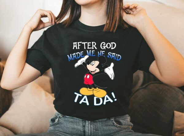 Vintage Mickey Mouse After God Made Me He Said Ta Da Shirt
