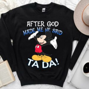 Vintage Mickey Mouse After God Made Me He Said Ta Da Shirt 2
