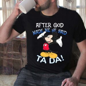 Vintage Mickey Mouse After God Made Me He Said Ta Da Shirt 3