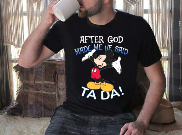 Vintage Mickey Mouse After God Made Me He Said Ta Da Shirt