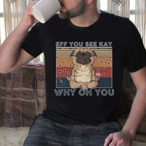 Vintage Pug Yoga Eff You See Kay Why Oh You Vintage Shirt 3