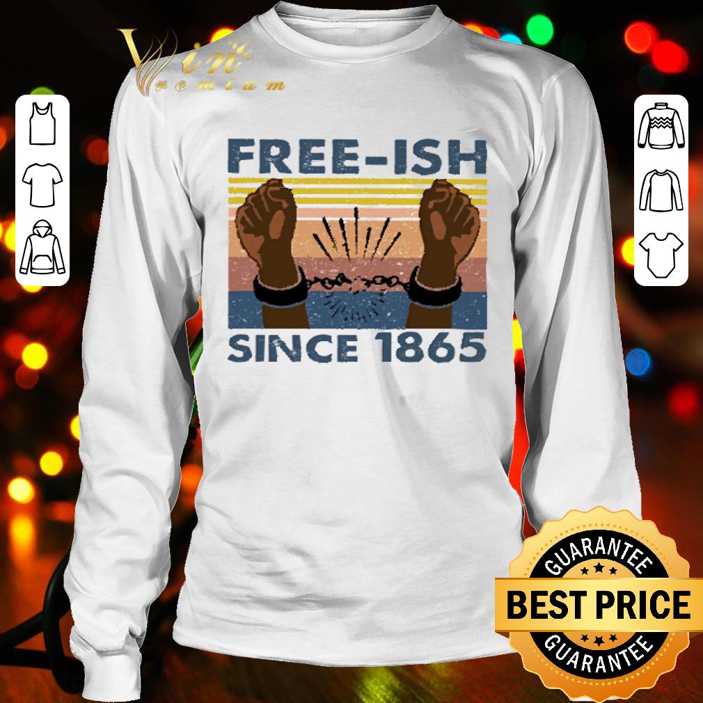 Vintage Juneteenth Free Ish Since 1865 Shirt Hoodie Sweater