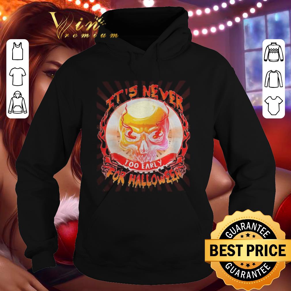Skull it’s never too early for halloween shirt 9 Skull it’s never too early for halloween shirt