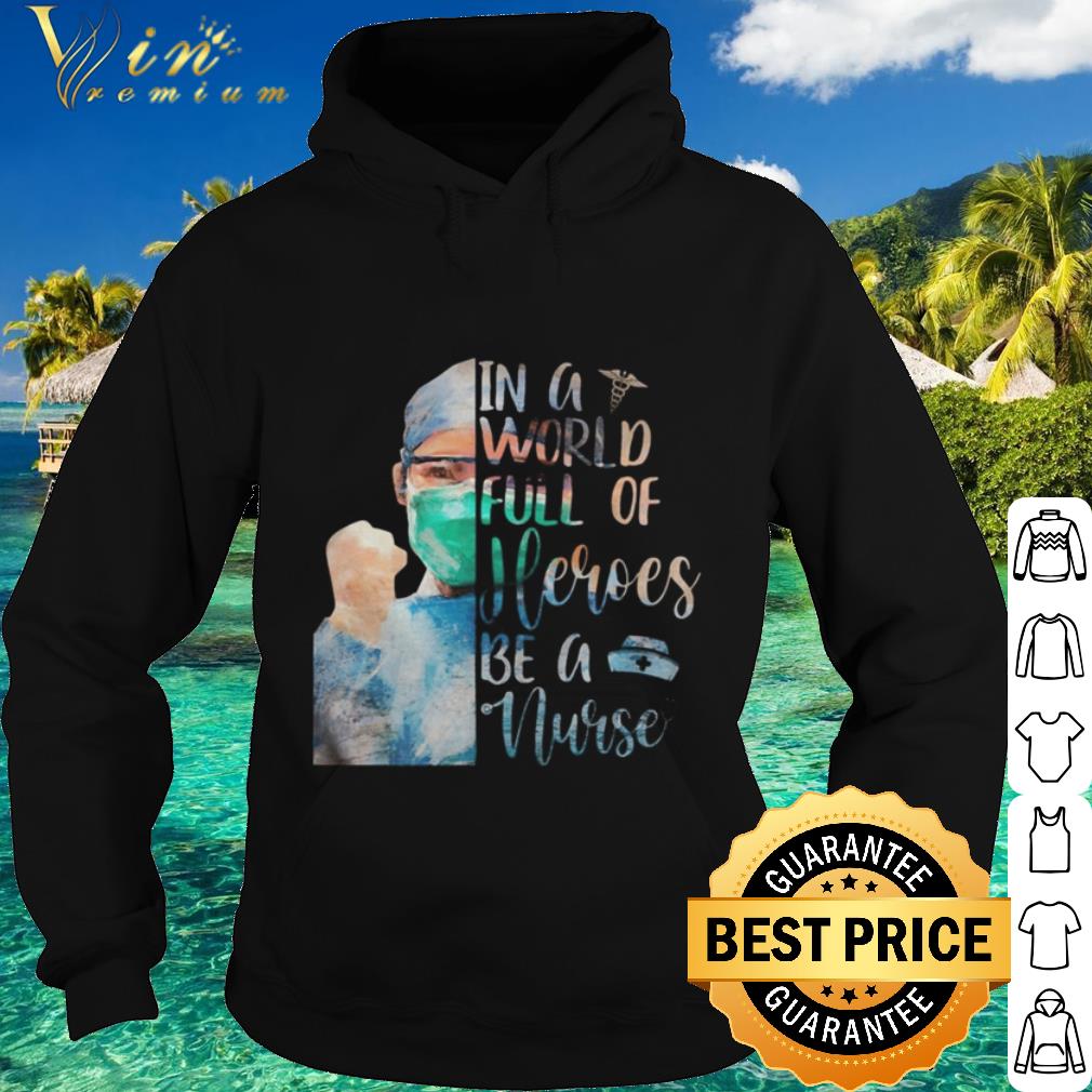 Original In a world full of heroes be a nurse mask shirt 9 Original In a world full of heroes be a nurse mask shirt