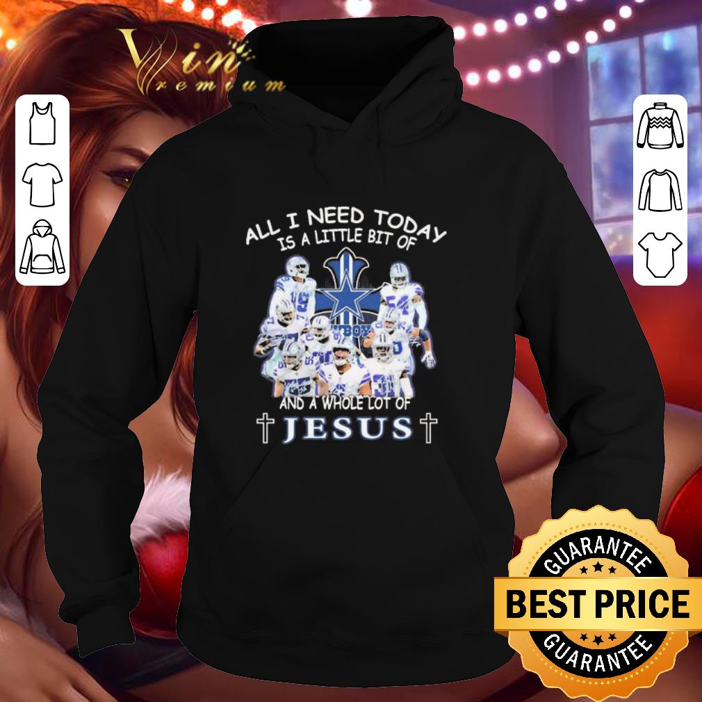 The Dallas Cowboys All I need today is a little bit of and a whole lot of Jesus shirt 9 The Dallas Cowboys All I need today is a little bit of and a whole lot of Jesus shirt