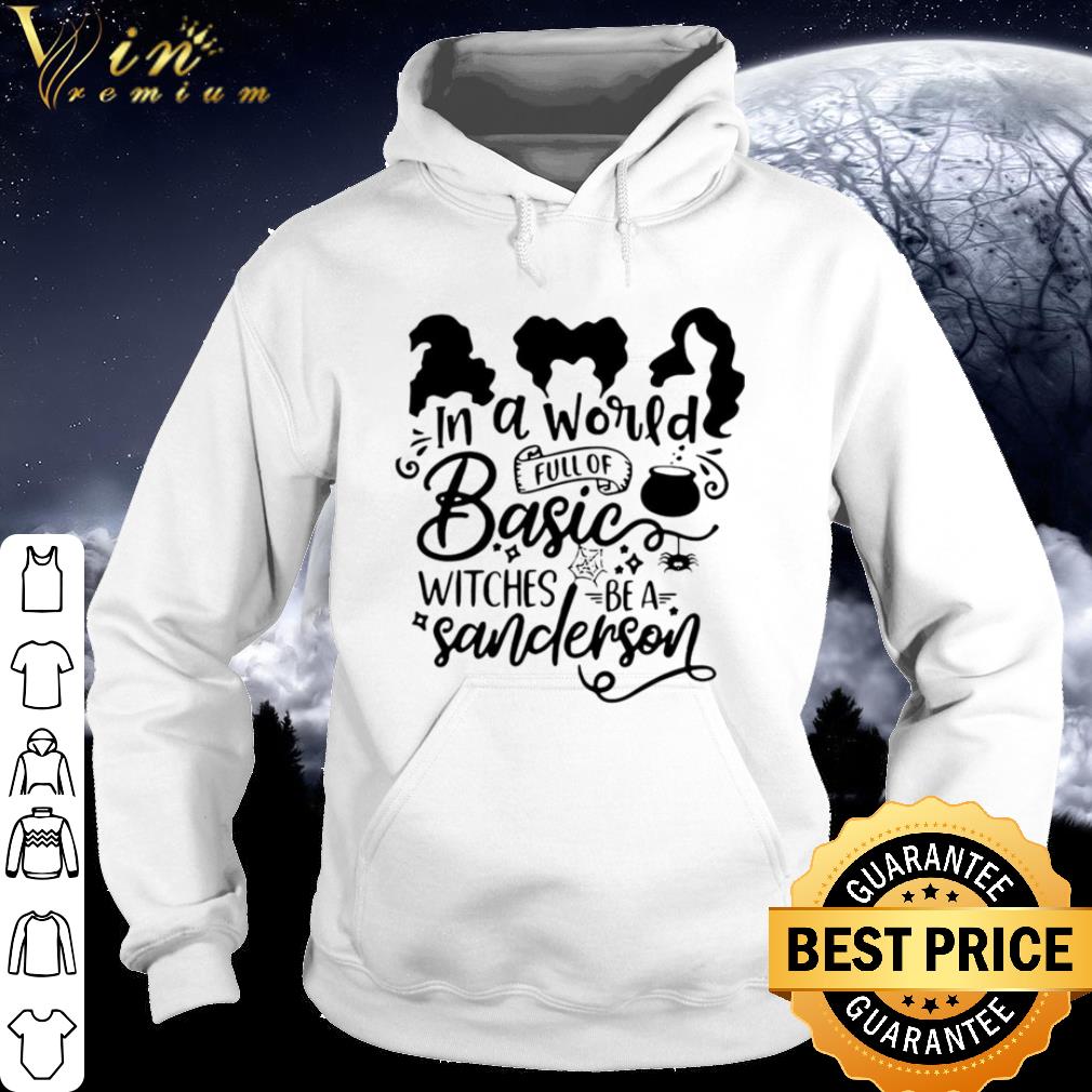Official Hocus Pocus In A World Full Of Basic Witches Be A Sanderson shirt 9 Official Hocus Pocus In A World Full Of Basic Witches Be A Sanderson shirt