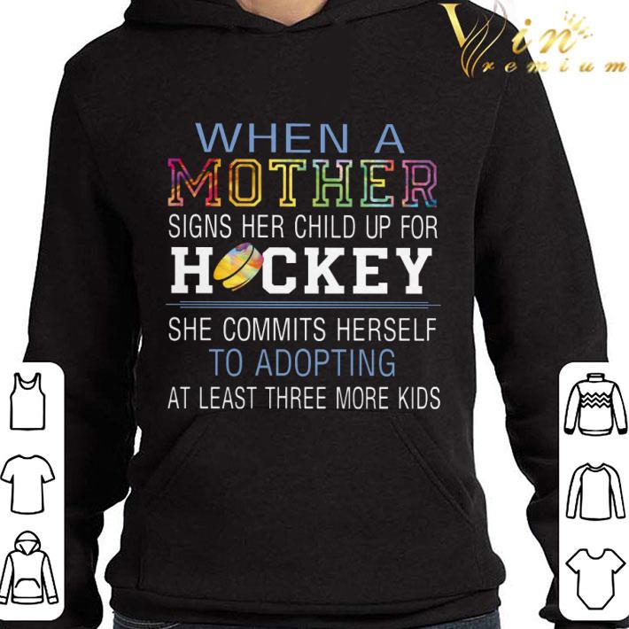 When a mother signs her child up for hockey she commits herself shirt 9 When a mother signs her child up for hockey she commits herself shirt