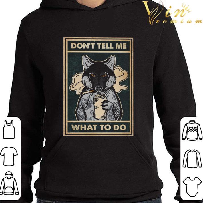 Wolf don't tell me what to do shirt 9 Wolf don't tell me what to do shirt