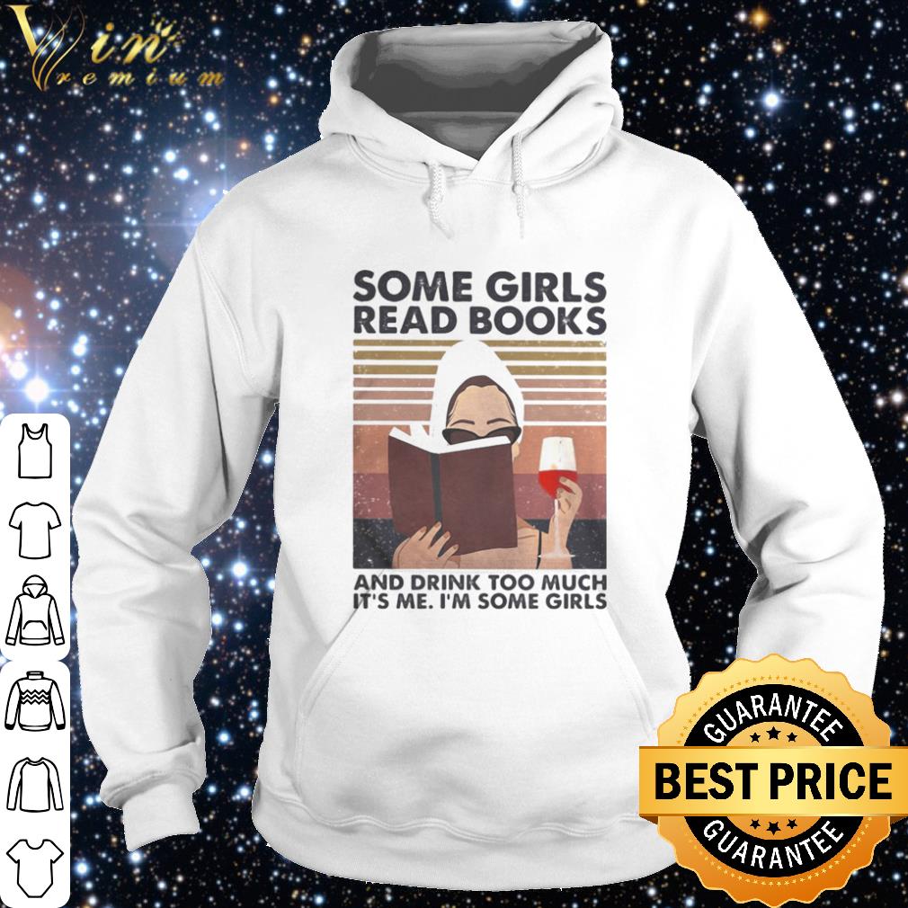 Cool Some girls read books and drink too much it’s me I’m some girls vintage shirt 9 Cool Some girls read books and drink too much it’s me I’m some girls vintage shirt