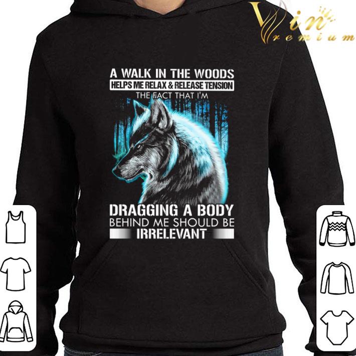 Wolf a walk in the woods helps me relax & release tension shirt 9 Wolf a walk in the woods helps me relax & release tension shirt