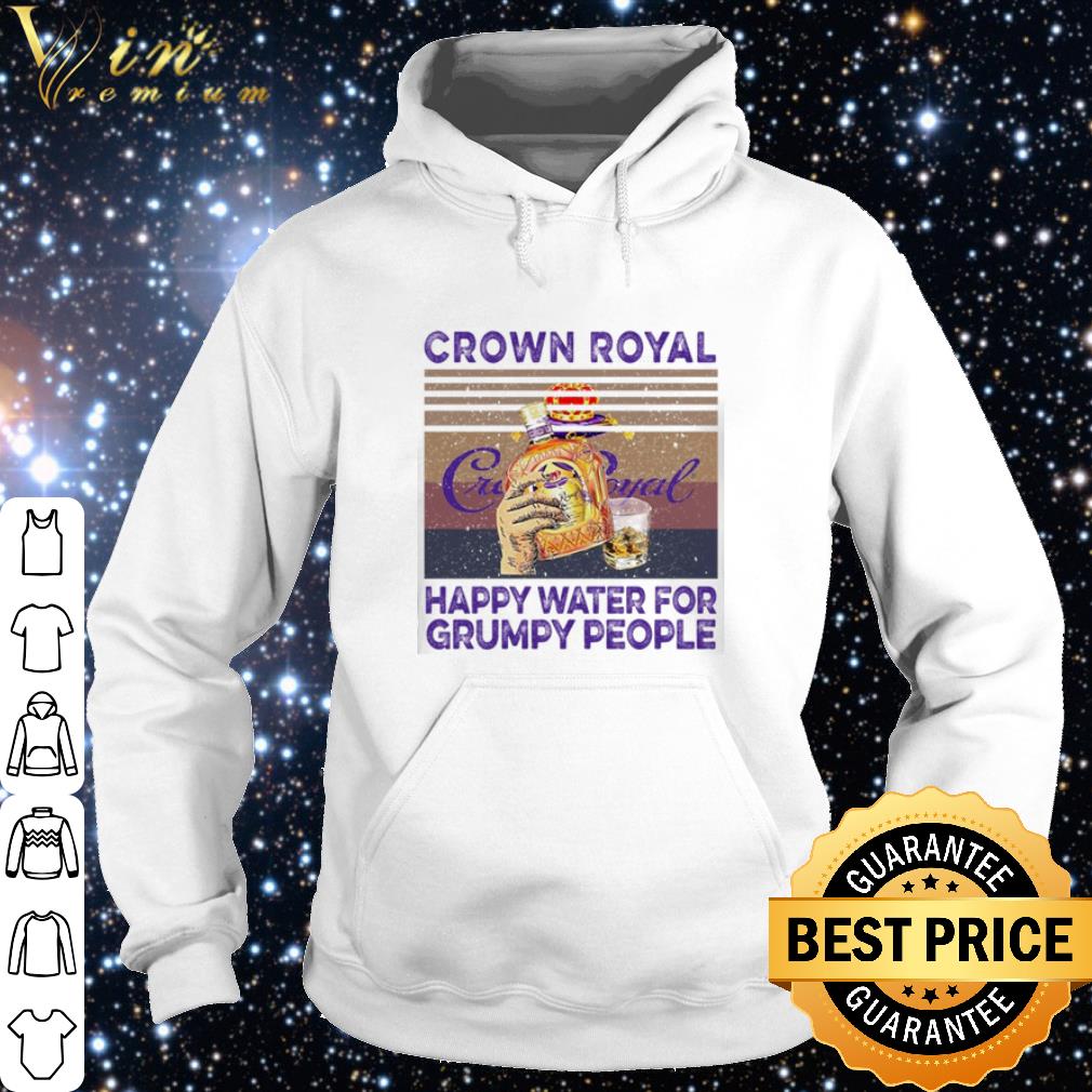 Best Crown Royal happy water for grumpy people vintage shirt 9 Best Crown Royal happy water for grumpy people vintage shirt