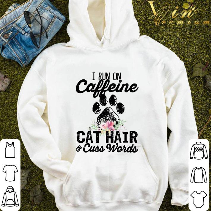 I run on caffeine cat hair & cuss words paw flower shirt 9 I run on caffeine cat hair & cuss words paw flower shirt