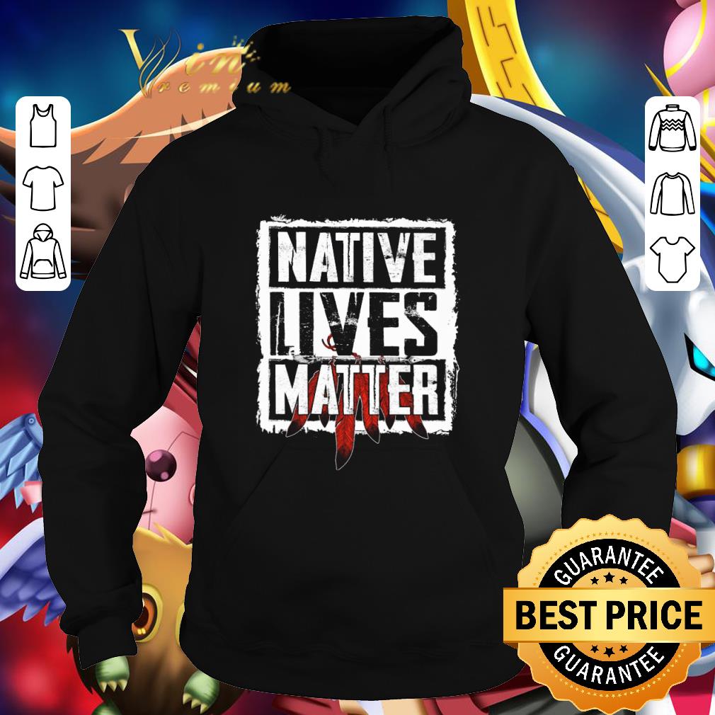 Native Lives Matter Native American Black Lives Matter shirt 9 Native Lives Matter Native American Black Lives Matter shirt