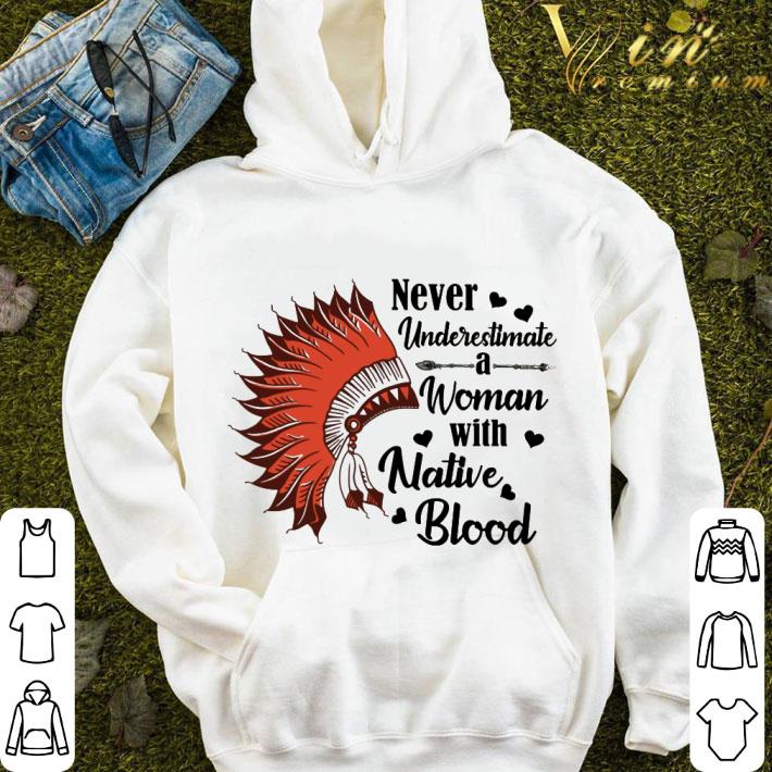 Never underestimate a woman with native blood shirt 9 Never underestimate a woman with native blood shirt