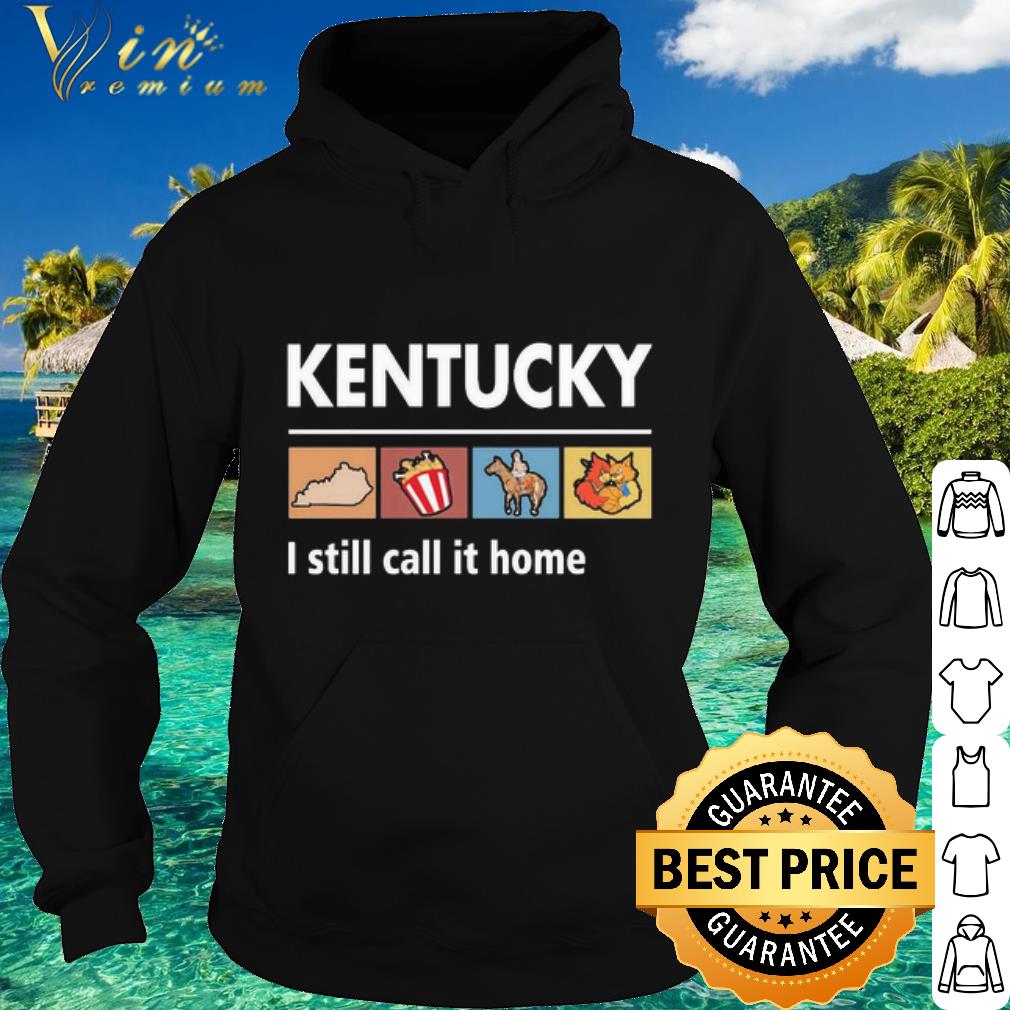 Premium Kentucky I still call it home shirt 9 Premium Kentucky I still call it home shirt