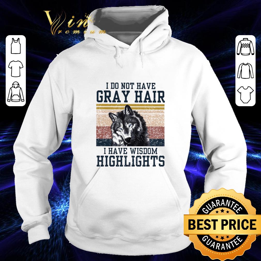 Funny Wolf i do not have gray hair i have wisdom highlights vintage shirt 9 Funny Wolf i do not have gray hair i have wisdom highlights vintage shirt