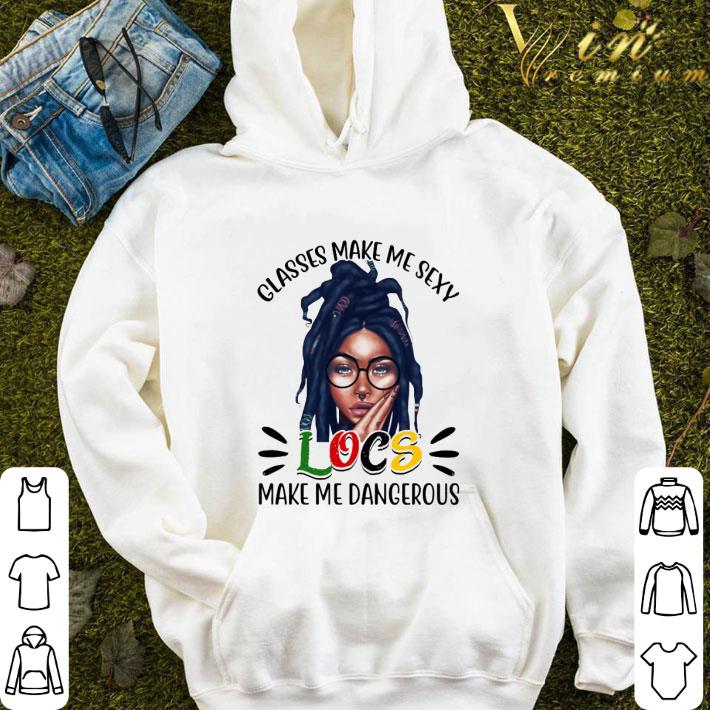 Glasses make me sexy locs make me dangerous shirt 9 Glasses make me sexy locs make me dangerous shirt