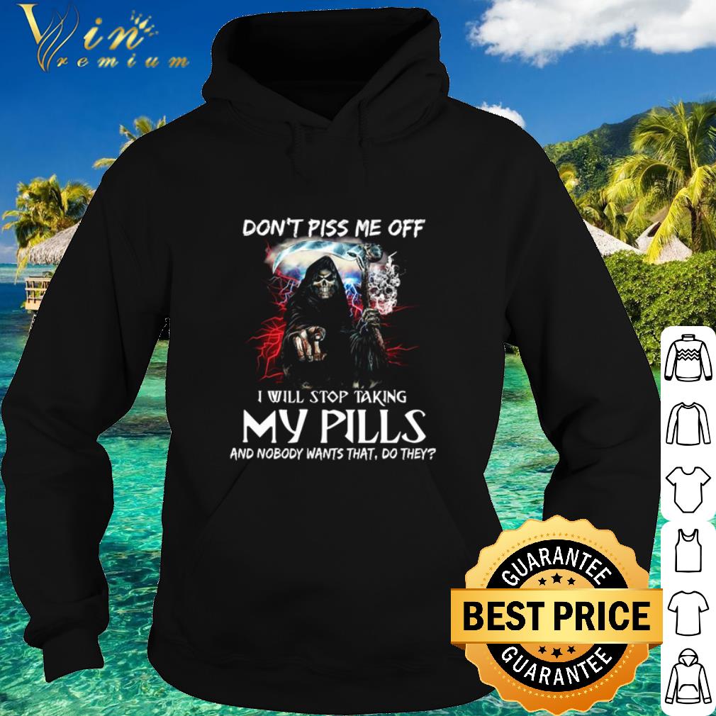 Pretty Skull don’t piss me off I will stop taking my pills and nobody wants that do they shirt 9 Pretty Skull don’t piss me off I will stop taking my pills and nobody wants that do they shirt
