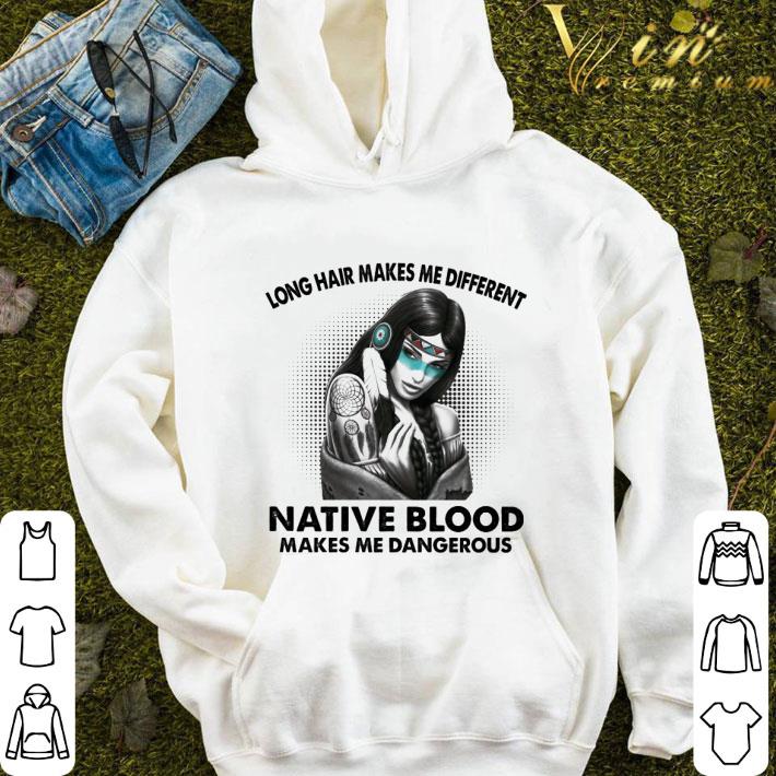 Long hair makes me different girl native blood makes me dangerous shirt 9 Long hair makes me different girl native blood makes me dangerous shirt