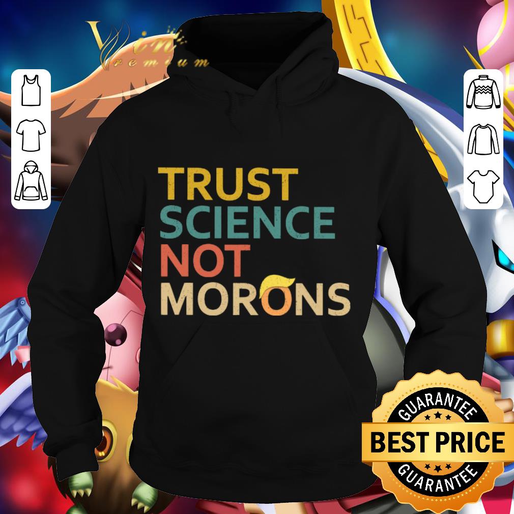 Official Trust Science Not Morons Trump shirt 9 Official Trust Science Not Morons Trump shirt