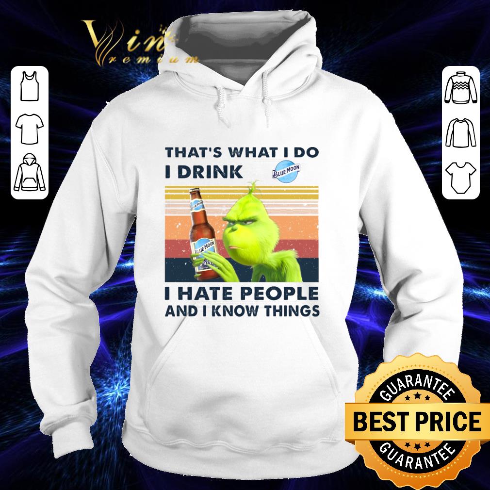 Premium Vintage Grinch hold Blue Moon that's what i do i drink i hate people and i know thing shirt 9 Premium Vintage Grinch hold Blue Moon that's what i do i drink i hate people and i know thing shirt