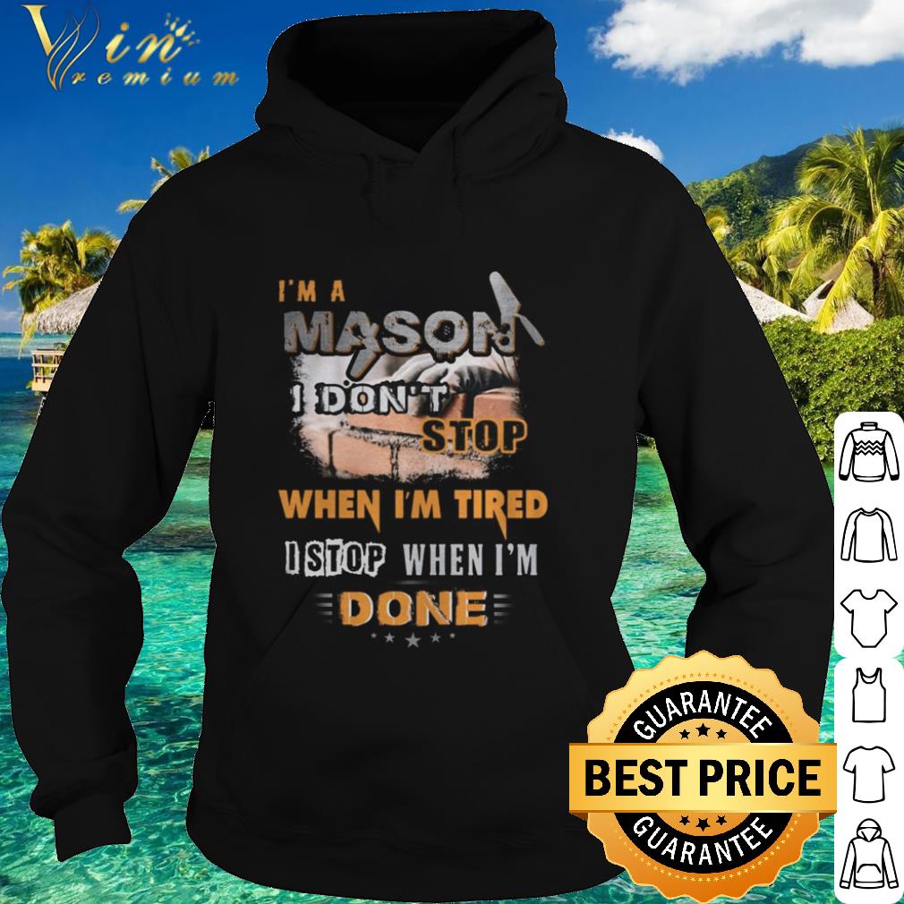Pretty I’m a mason i don’t stop when i’m tired i stop when i’m done shirt 9 Pretty I’m a mason i don’t stop when i’m tired i stop when i’m done shirt