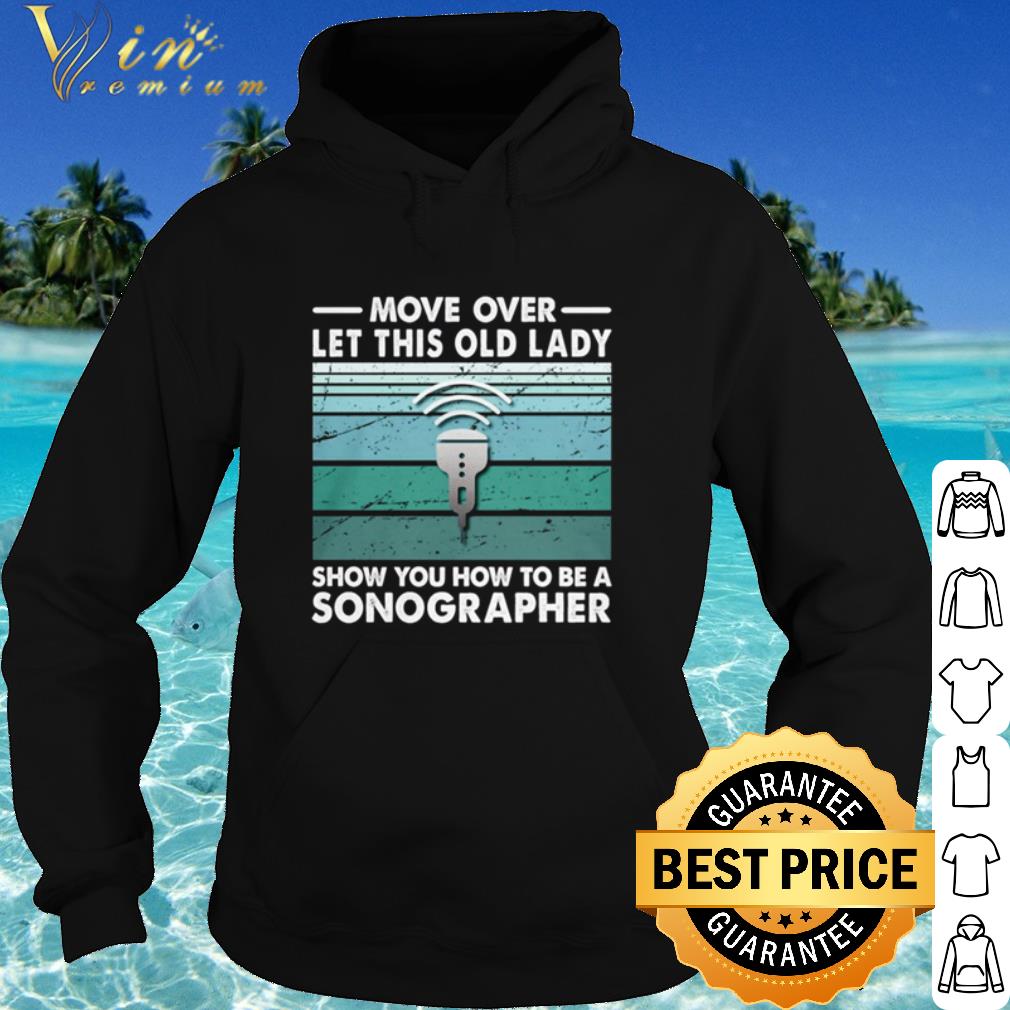 Nice Vintage move over let this old lady show you how to be a sonographer shirt 9 Nice Vintage move over let this old lady show you how to be a sonographer shirt