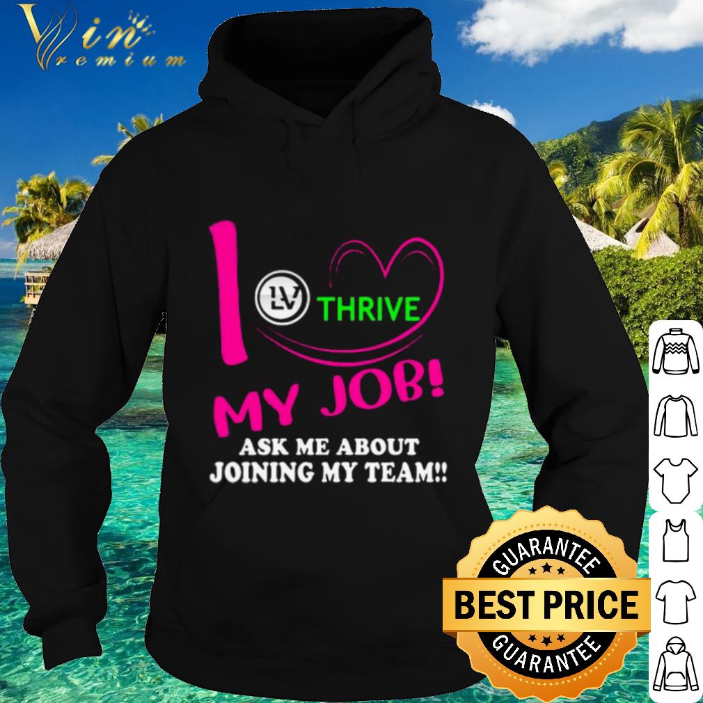 Best Thrive i love my job ask me about joining my team shirt 9 Best Thrive i love my job ask me about joining my team shirt