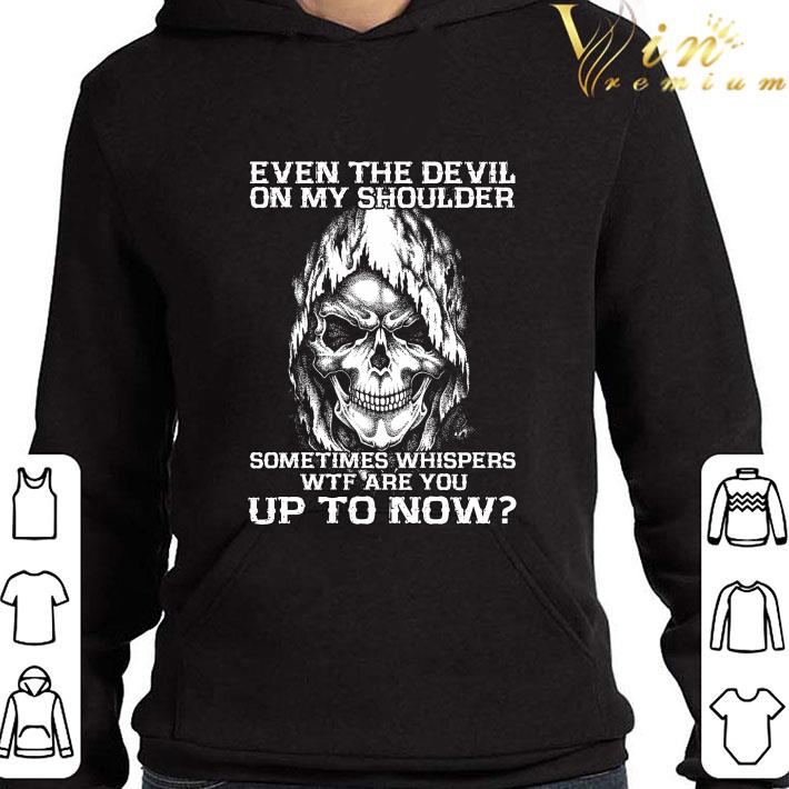 Skull even the devil on my shoulder sometimes whispers WTF shirt 9 Skull even the devil on my shoulder sometimes whispers WTF shirt
