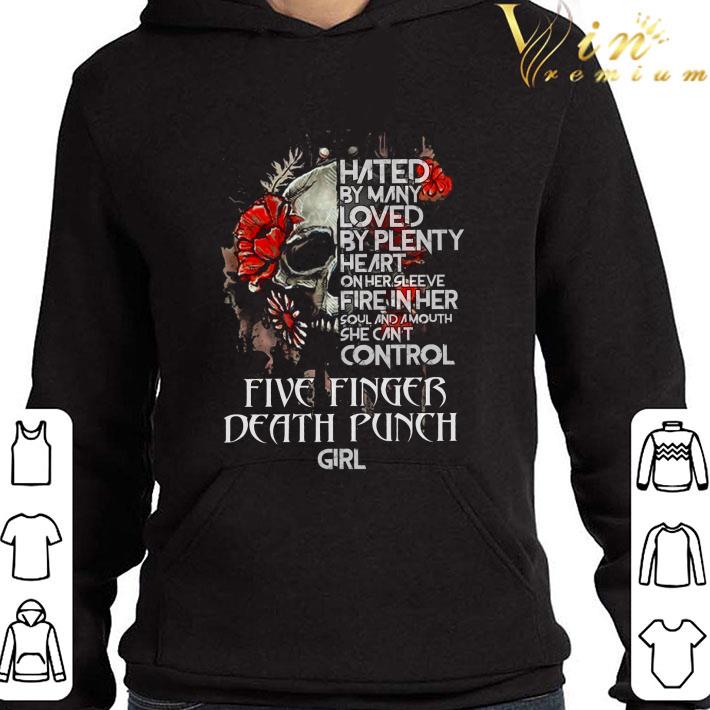 Skull hated by many loved by plenty Five Finger Death Punch girl shirt 9 Skull hated by many loved by plenty Five Finger Death Punch girl shirt