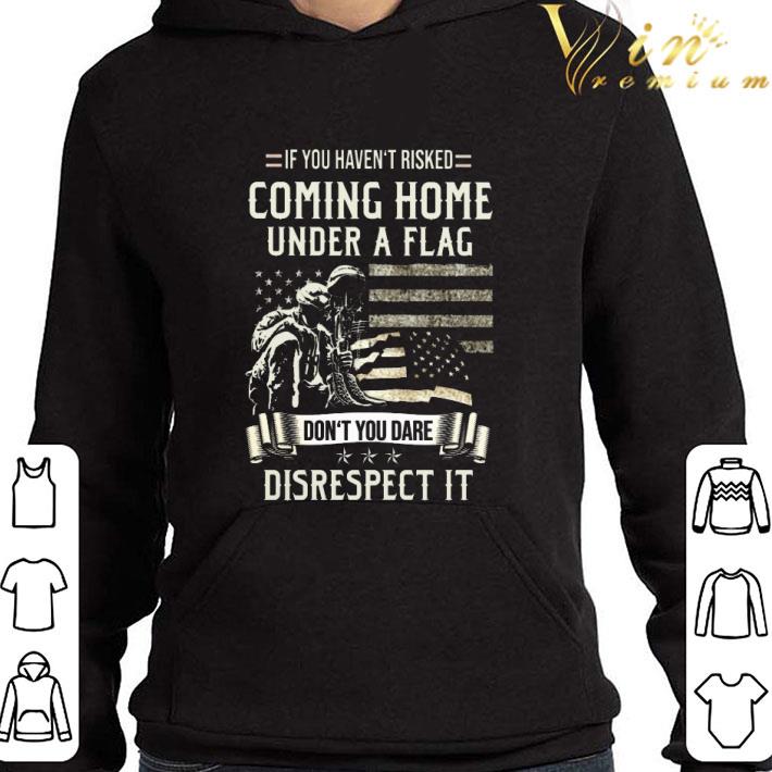 Veteran If you haven't risked coming home under a flag American flag shirt 9 Veteran If you haven't risked coming home under a flag American flag shirt