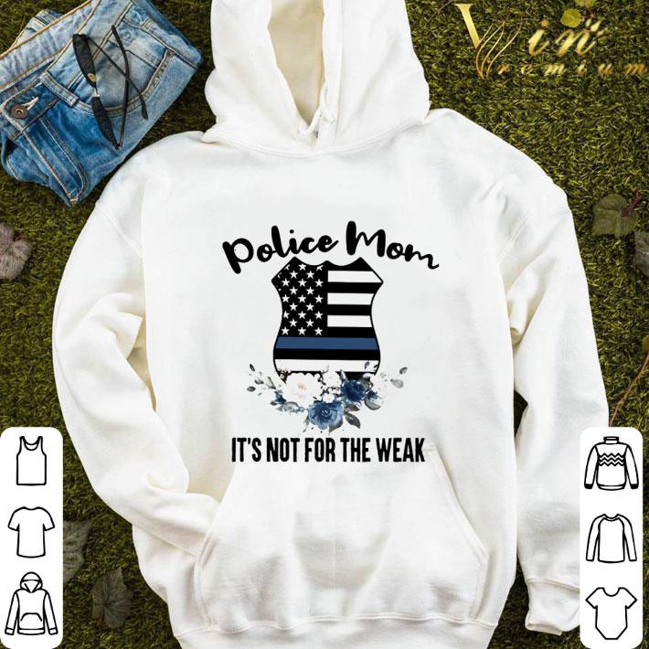 Police Mom it's not for the weak flowers shirt 9 Police Mom it's not for the weak flowers shirt