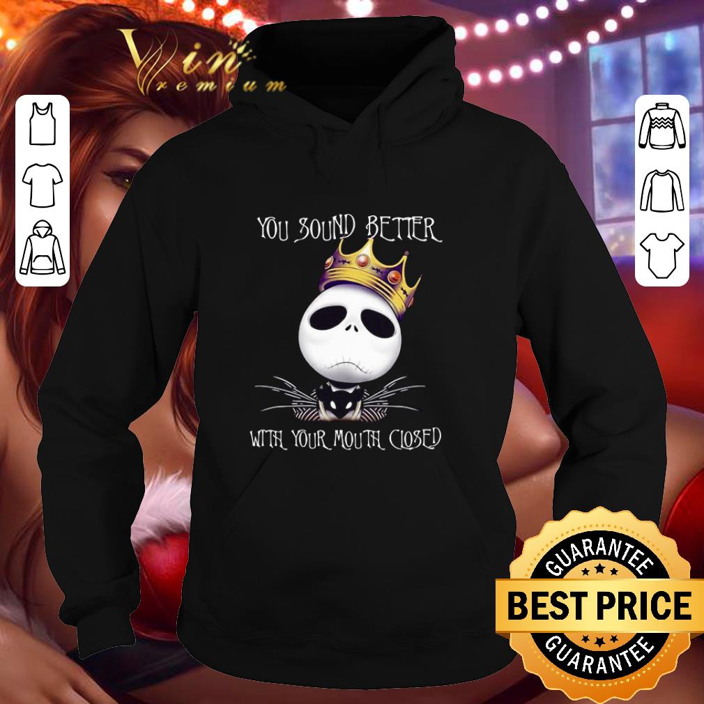 Notorious Jack Skellington you sound better with your mouth closed shirt 9 Notorious Jack Skellington you sound better with your mouth closed shirt